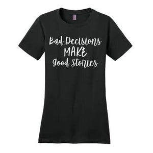 Bad Decisions Make Good Stories