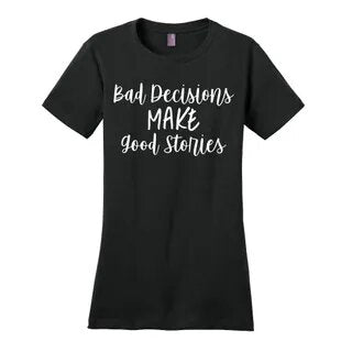 Bad Decisions Make Good Stories